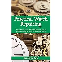 Practical Watch Repairing Practical Watch Repairing Paperback Kindle Hardcover