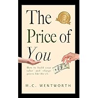 The Price of You: How to Build Your Value and Charge Prices Like the Top 1% The Price of You: How to Build Your Value and Charge Prices Like the Top 1% Kindle Paperback