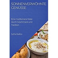 Sonnenverwöhnte Genüsse: Eine mediterrane Reise durch Geschmack und Tradition (German Edition)