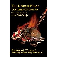 The Doomed Horse Soldiers of Bataan: The Incredible Stand of the 26th Cavalry The Doomed Horse Soldiers of Bataan: The Incredible Stand of the 26th Cavalry Hardcover Kindle