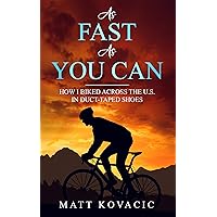 As Fast As You Can: How I Biked Across the U.S. in Duct-Taped Shoes As Fast As You Can: How I Biked Across the U.S. in Duct-Taped Shoes Kindle Paperback