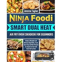 Ninja Foodi Smart Dual Heat Air Fry Oven Cookbook for Beginners: Simple, Affordable and Delicious Rapid Bake, Toast, Sear Crisp and More Recipes for Anyone to Cook with Smart Air Fry Oven Ninja Foodi Smart Dual Heat Air Fry Oven Cookbook for Beginners: Simple, Affordable and Delicious Rapid Bake, Toast, Sear Crisp and More Recipes for Anyone to Cook with Smart Air Fry Oven Paperback Kindle