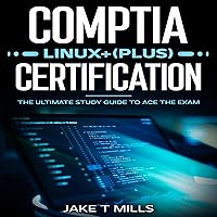 CompTIA Linux+ (Plus) Certification: The Ultimate Study Guide to Ace the Exam CompTIA Linux+ (Plus) Certification: The Ultimate Study Guide to Ace the Exam Audible Audiobook Paperback Kindle