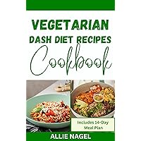 Vegetarian Dash Diet Recipes Cookbook: A Comprehensive Cooking Guide with Dietary Approach to Stop Hypertension for Beginners and Seniors Vegetarian Dash Diet Recipes Cookbook: A Comprehensive Cooking Guide with Dietary Approach to Stop Hypertension for Beginners and Seniors Kindle Paperback