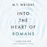 Into the Heart of Romans: A Deep Dive into Paul's Greatest Letter Into the Heart of Romans: A Deep Dive into Paul's Greatest Letter Hardcover Audible Audiobook Kindle Paperback