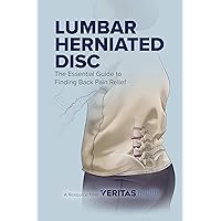 Lumbar Herniated Disc: The Essential Guide to Finding Back Pain Relief Lumbar Herniated Disc: The Essential Guide to Finding Back Pain Relief Kindle Paperback