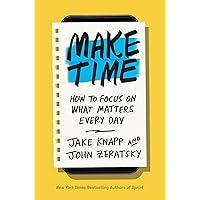 Make Time: How to Focus on What Matters Every Day Make Time: How to Focus on What Matters Every Day Hardcover Audible Audiobook Kindle Paperback