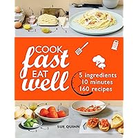 Cook Fast Eat Well: 5 Ingredients, 10 Minutes, 160 Recipes Cook Fast Eat Well: 5 Ingredients, 10 Minutes, 160 Recipes Kindle Paperback