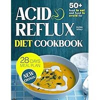 Acid Reflux Diet Cookbook: Delicious, Safe Recipes, Culinary Secrets for Overcoming Acid Reflux. Eat Well, Feel Better | 28 Days Meal Plan | New Edition