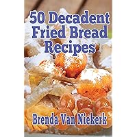 50 Decadent Fried Bread Recipes 50 Decadent Fried Bread Recipes Paperback