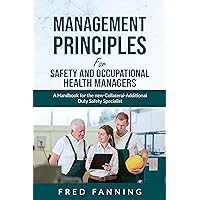 Management Principles for Safety and Occupational Health Managers: A handbook for the New Collateral-Additional Safety Specialist Management Principles for Safety and Occupational Health Managers: A handbook for the New Collateral-Additional Safety Specialist Kindle Paperback