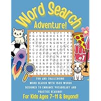 Word Search Adventure for Kids Ages 7 to 11 & Beyond: Fun and Challenging Word Search with 1500 Words Designed to Enhance Vocabulary and Practice Reading!