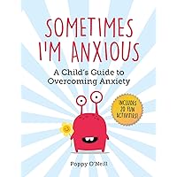 Sometimes I'm Anxious: A Child's Guide to Overcoming Anxiety (1) (Child's Guide to Social and Emotional Learning)