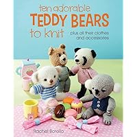 Ten Adorable Teddy Bears to Knit: plus all their clothes and accessories Ten Adorable Teddy Bears to Knit: plus all their clothes and accessories Paperback Mass Market Paperback