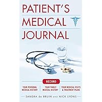 The Patient's Medical Journal: Record Your Personal Medical History, Your Family Medical History, Your Medical Visits & Treatment Plans The Patient's Medical Journal: Record Your Personal Medical History, Your Family Medical History, Your Medical Visits & Treatment Plans Diary
