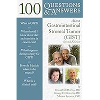 100 Questions & Answers About Gastrointestinal Stromal Tumors (GIST)