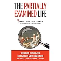 The Partially Examined Life: 15 Years with Your Favorite Philosophy Podcasters