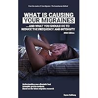 What is causing your migraines: ...and what you should do to reduce the frequency and intensity What is causing your migraines: ...and what you should do to reduce the frequency and intensity Kindle
