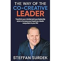 The Way of the Co-Creative Leader: Transform your mindset and your leadership style to increase your impact as a leader everywhere in your life! The Way of the Co-Creative Leader: Transform your mindset and your leadership style to increase your impact as a leader everywhere in your life! Kindle Hardcover Paperback