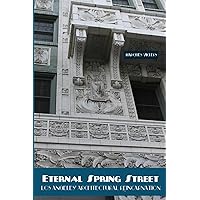 Eternal Spring Street: Los Angeles Architectural Reincarnation: The Reinvention of Downtown Los Angeles (American and European Architecture)