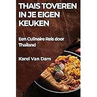Thais Toveren in je Eigen Keuken: Een Culinaire Reis door Thailand (Dutch Edition)