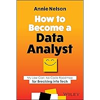 How to Become a Data Analyst: My Low-Cost, No Code Roadmap for Breaking into Tech How to Become a Data Analyst: My Low-Cost, No Code Roadmap for Breaking into Tech Paperback Kindle