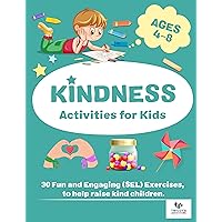 KINDNESS ACTIVITIES FOR KIDS: 30 FUN AND ENGAGING (SEL) EXERCISES TO HELP RAISE KIND CHILDREN KINDNESS ACTIVITIES FOR KIDS: 30 FUN AND ENGAGING (SEL) EXERCISES TO HELP RAISE KIND CHILDREN Kindle Paperback