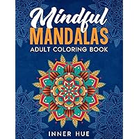 Mindful Mandalas Adult Coloring Book: Over 35+ Coloring Pages for Adults with Relaxing, Fun and Stress Relieving Designs to Color (Stress Relief Book to Calm your Mind and Relax)