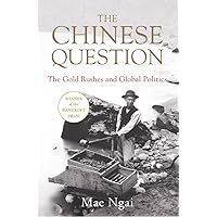 The Chinese Question: The Gold Rushes and Global Politics The Chinese Question: The Gold Rushes and Global Politics Hardcover Kindle Audible Audiobook Paperback Audio CD