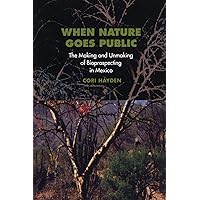When Nature Goes Public: The Making and Unmaking of Bioprospecting in Mexico (In-Formation) When Nature Goes Public: The Making and Unmaking of Bioprospecting in Mexico (In-Formation) Paperback Kindle