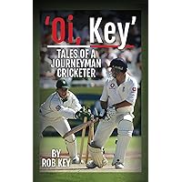 'Oi, Key': Tales of a Journeyman Cricketer 'Oi, Key': Tales of a Journeyman Cricketer Kindle Hardcover Paperback