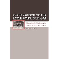 The Invention of the Eyewitness: Witnessing and Testimony in Early Modern France (North Carolina Studies in the Romance Languages and Literatures, 279) The Invention of the Eyewitness: Witnessing and Testimony in Early Modern France (North Carolina Studies in the Romance Languages and Literatures, 279) Paperback