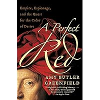 A Perfect Red: Empire, Espionage, and the Quest for the Color of Desire A Perfect Red: Empire, Espionage, and the Quest for the Color of Desire Paperback Audible Audiobook Kindle Hardcover