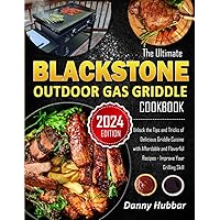 The Ultimate Blackstone Outdoor Gas Griddle Cookbook: Unlock the Tips and Tricks of Delicious Griddle Cuisine with Affordable and Flavorful Recipes - Improve Your Grilling Skill