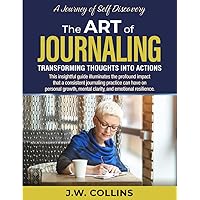 The Art of Journaling: Transforming Thoughts into Actions The Art of Journaling: Transforming Thoughts into Actions Paperback Kindle Hardcover
