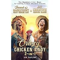 Crazy Chicken Lady 2 - In - 1: Become a Magnificent Crazy Chicken Lady + 809 Creative Chicken Names - The Beginner's 2 - In - 1 Book for Learning to ... Name Chickens (Crazy Chicken Lady Collection)