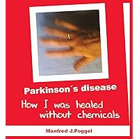 Parkinson's disease – How I was healed without chemicals Parkinson's disease – How I was healed without chemicals Kindle Paperback