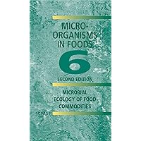 Microorganisms in Foods 6: Microbial Ecology of Food Commodities Microorganisms in Foods 6: Microbial Ecology of Food Commodities Kindle Hardcover Paperback