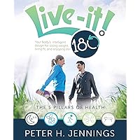 LIVE-IT! 180°: Your body's intelligent design for losing weight, living fit, and enjoying life! LIVE-IT! 180°: Your body's intelligent design for losing weight, living fit, and enjoying life! Kindle Paperback