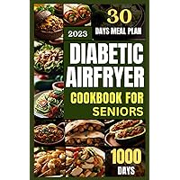 DIABETIC AIR FRYER COOKBOOK FOR SENIORS: Delicious Recipes, Smoothies & Snacks For Type 2 & Pre-Diabetic Older Patients | 30 Days Meal Plan | Daily Equipment-free Exercise & Pilate Routine DIABETIC AIR FRYER COOKBOOK FOR SENIORS: Delicious Recipes, Smoothies & Snacks For Type 2 & Pre-Diabetic Older Patients | 30 Days Meal Plan | Daily Equipment-free Exercise & Pilate Routine Paperback Kindle