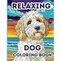 Relaxing Dog Coloring Book: 50 Stress Relieving Dog Coloring Pages for Adults, Women, Teens Relaxing Dog Coloring Book: 50 Stress Relieving Dog Coloring Pages for Adults, Women, Teens Paperback