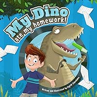 My Dino Ate My homework!: A story about the fun of learning