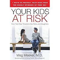 Your Kids at Risk: How Teen Sex Threatens Our Sons and Daughters Your Kids at Risk: How Teen Sex Threatens Our Sons and Daughters Paperback Kindle Hardcover
