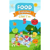 Foods Explained Like I'm 5: A Fun and Educational Guide for Kids. The ABCs of Healthy Eating for Children. Foods Explained Like I'm 5: A Fun and Educational Guide for Kids. The ABCs of Healthy Eating for Children. Kindle Paperback