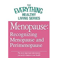 Menopause: Recognizing Menopause and Perimenopause: The most important information you need to improve your health (The Everything® Healthy Living Series) Menopause: Recognizing Menopause and Perimenopause: The most important information you need to improve your health (The Everything® Healthy Living Series) Kindle
