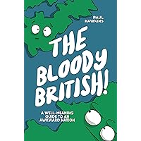 The Bloody British: A Well-Meaning Guide to an Awkward Nation The Bloody British: A Well-Meaning Guide to an Awkward Nation Kindle Audible Audiobook Paperback