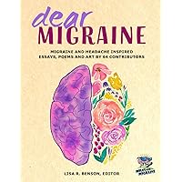 Dear Migraine: Migraine and headache inspired essays, poems and art by 64 contributors