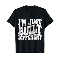 I'm Just Built Different T-Shirt