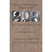 African-American Classic Three Book Set - The Souls of Black Folk, Up From Slavery, and Narrative of the Life of Frederick Douglass African-American Classic Three Book Set - The Souls of Black Folk, Up From Slavery, and Narrative of the Life of Frederick Douglass Paperback Kindle Hardcover