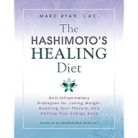 The Hashimoto's Healing Diet: Anti-inflammatory Strategies for Losing Weight, Boosting Your Thyroid, and Getting Your Energy Back The Hashimoto's Healing Diet: Anti-inflammatory Strategies for Losing Weight, Boosting Your Thyroid, and Getting Your Energy Back Kindle Paperback